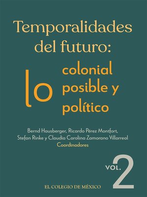 cover image of Temporalidades del futuro lo colonial, lo posible y lo político, Volume 2